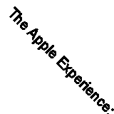 The Apple Experience: Secrets to Building Insanely Great Customer Loyalty By Ca